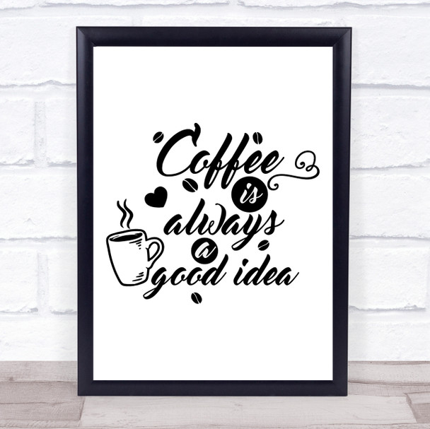 Coffee Is Always A Good Idea Quote Typography Wall Art Print