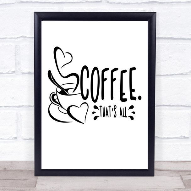 Coffee That's All Quote Typography Wall Art Print