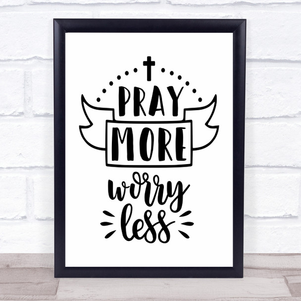 Cross Pray More Worry Less Quote Typography Wall Art Print