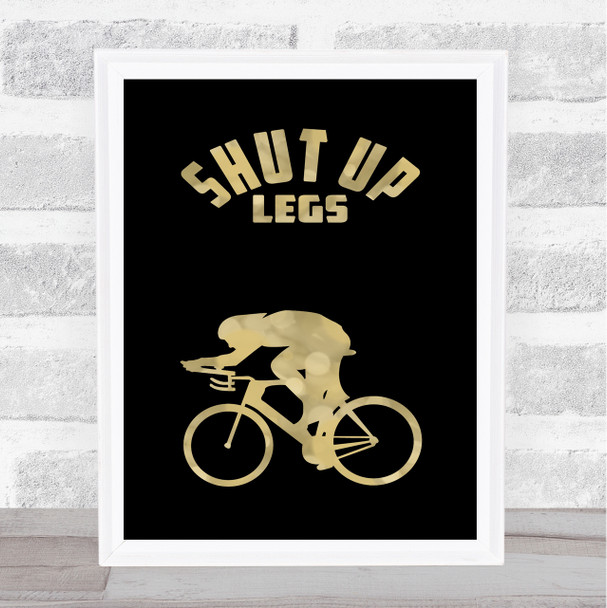 Cycling Shut Up Legs Black Gold Quote Typography Wall Art Print