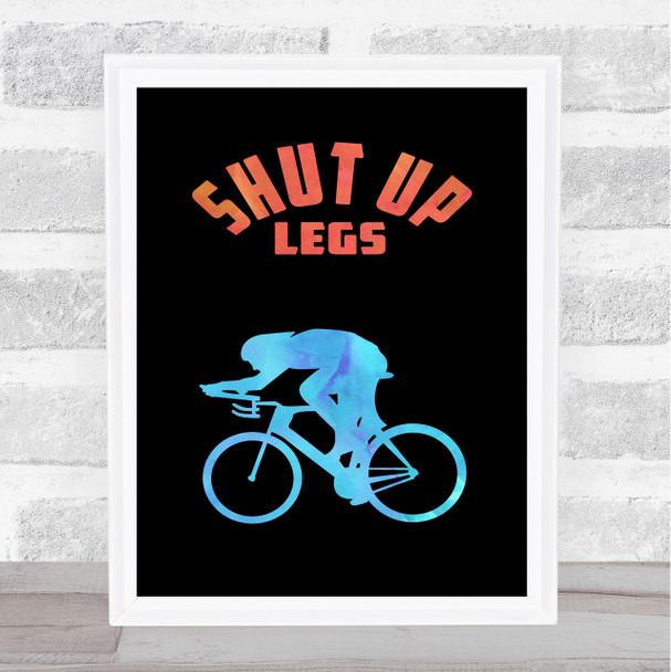 Cycling Shut Up Legs Watercolour Style Quote Typography Wall Art Print