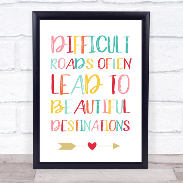 Difficult Roads Lead To Beautiful Destinations Quote Typography Wall Art Print