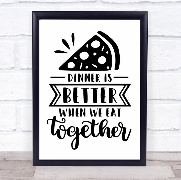 Dinner Is Better When We Eat Together Quote Typography Wall Art Print