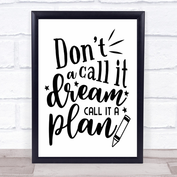 Don't Call It A Dream Call It A Plan Quote Typography Wall Art Print