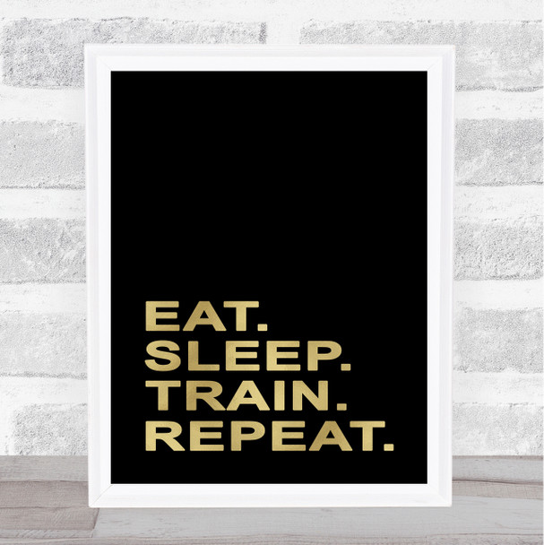 Eat Sleep Train Repeat Black Gold Quote Typography Wall Art Print