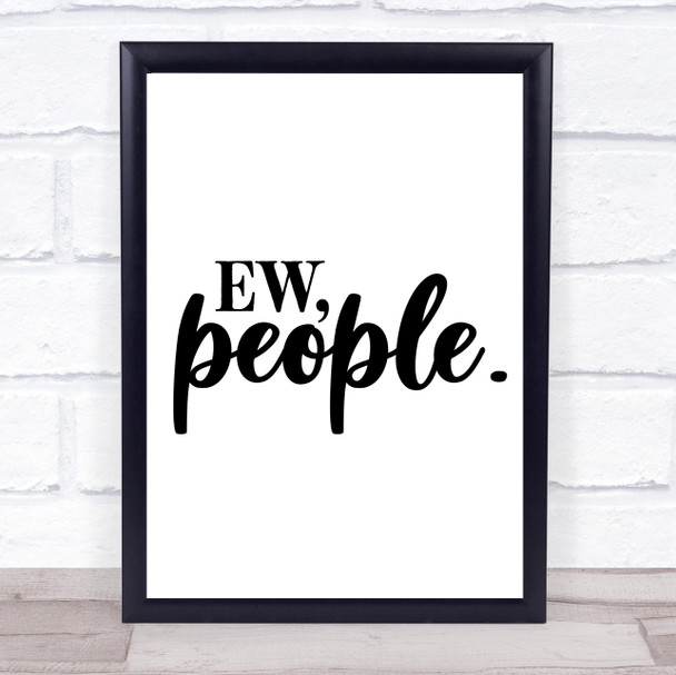 Ew People Quote Typography Wall Art Print