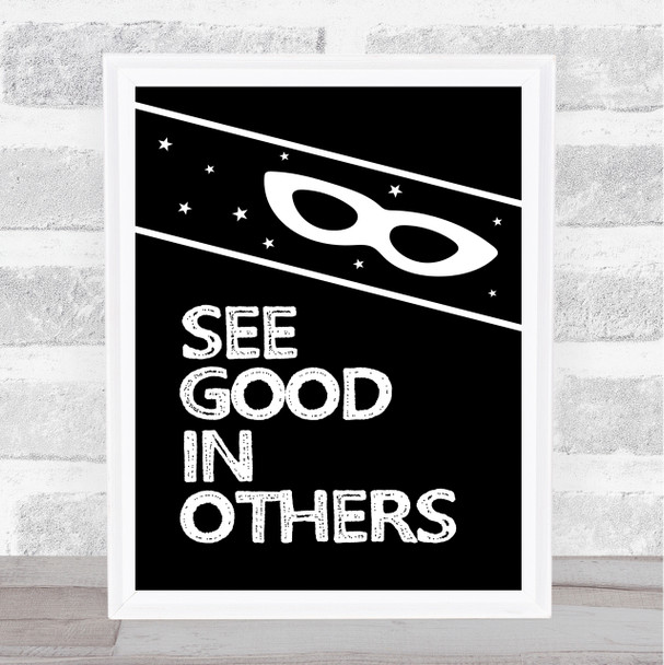 B&W See Good In Other Hero Quote Typography Wall Art Print