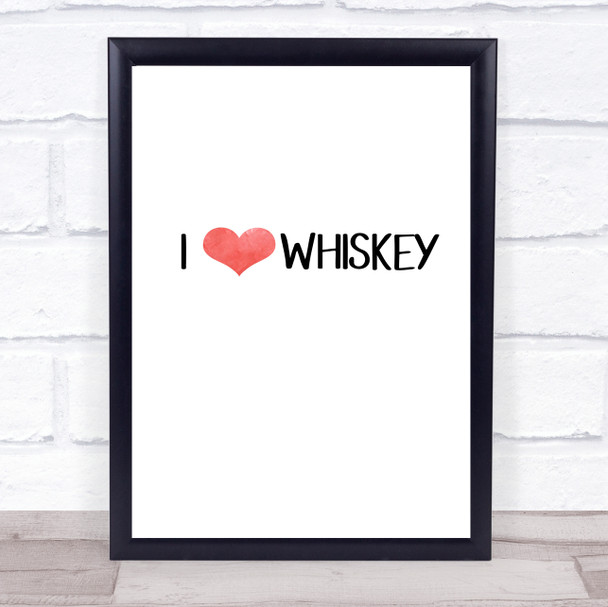 I Love Whiskey Quote Typography Wall Art Print