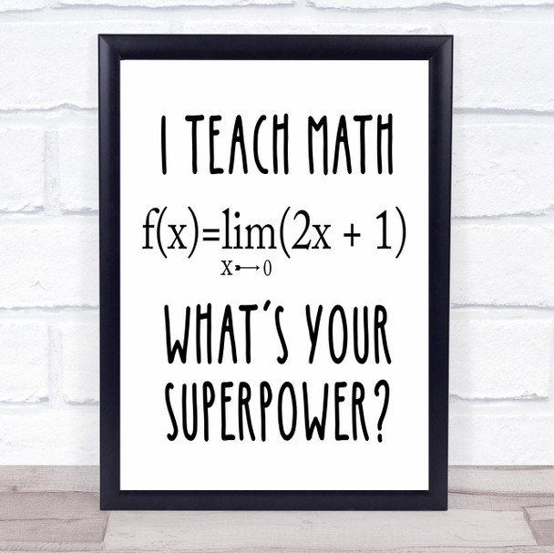 I Teach Math What's Your Superpower Teacher Quote Typography Wall Art Print