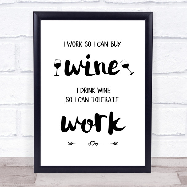 I Work So Can Buy Wine Buy Wine So Can Tolerate Work Quote Typography Print