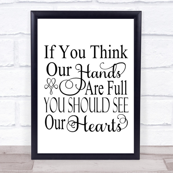 If You Think Our Hands Our Full Quote Typography Wall Art Print