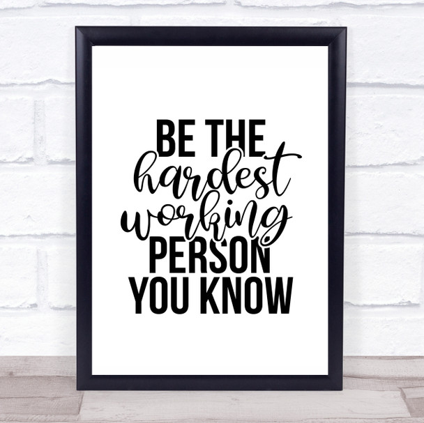 Be The Hardest Working Person You Know Quote Typography Wall Art Print