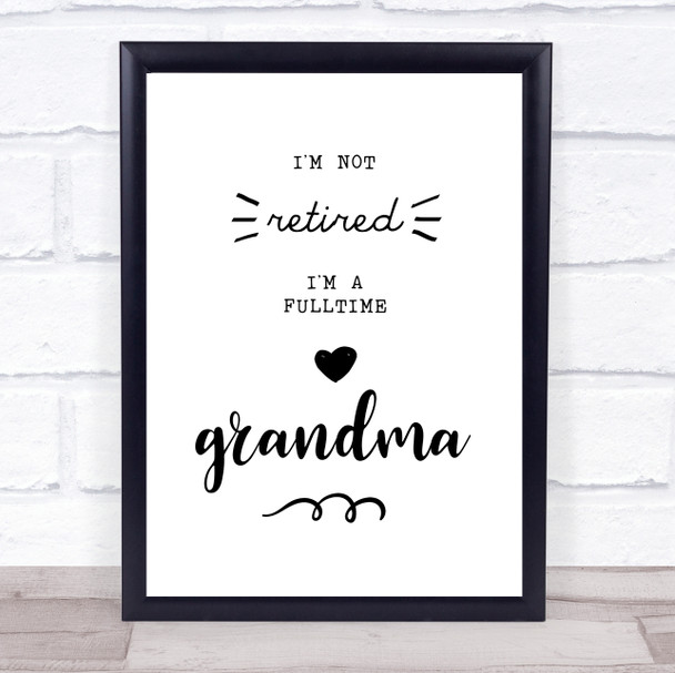 I'm Not Retired I'm A Full Time Grandma Quote Typography Wall Art Print