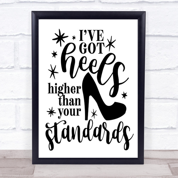 I've Got Heels Higher Than Your Standards Quote Typography Wall Art Print