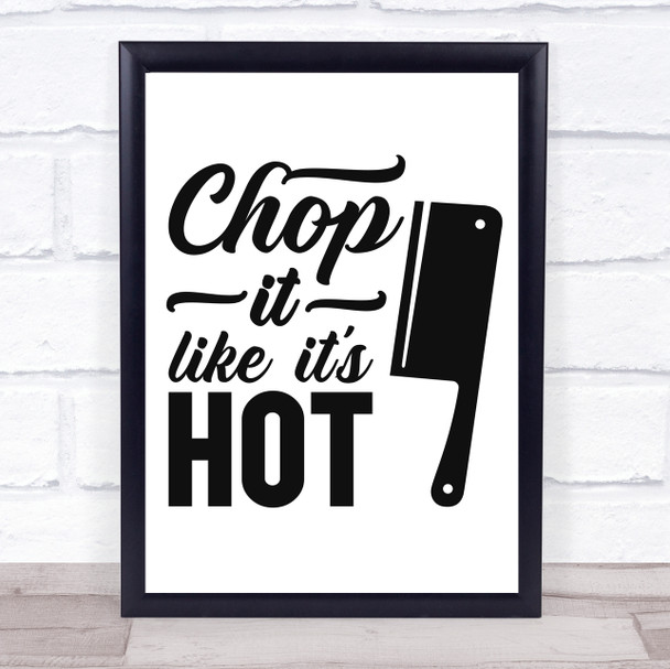 Kitchen Chop It Like Its Hot Quote Typography Wall Art Print