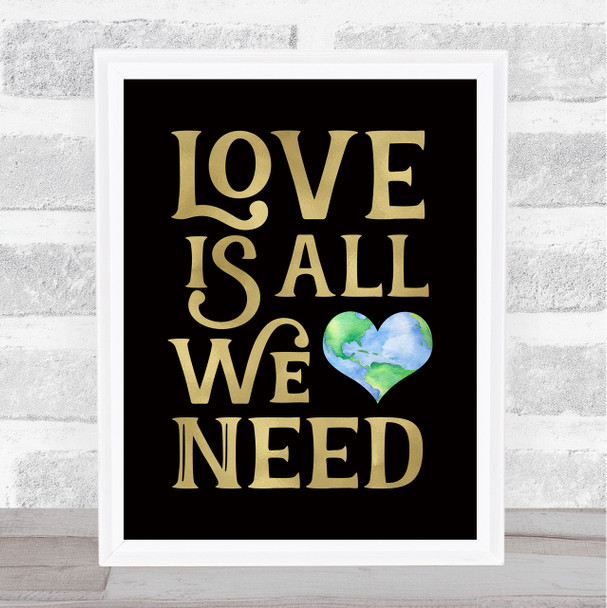 Love Is All We Need Earth In Heart Black Gold Quote Typography Wall Art Print