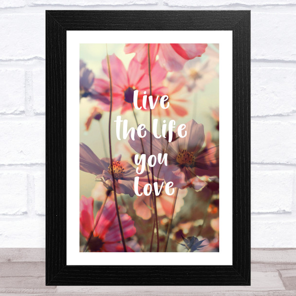 Floral Live The Life You Love Quote Wall Art Print
