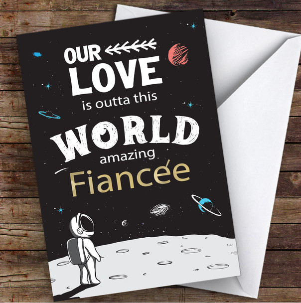 Our Love Is Outta This World Amazing Fiancée Personalised Valentine's Day Card