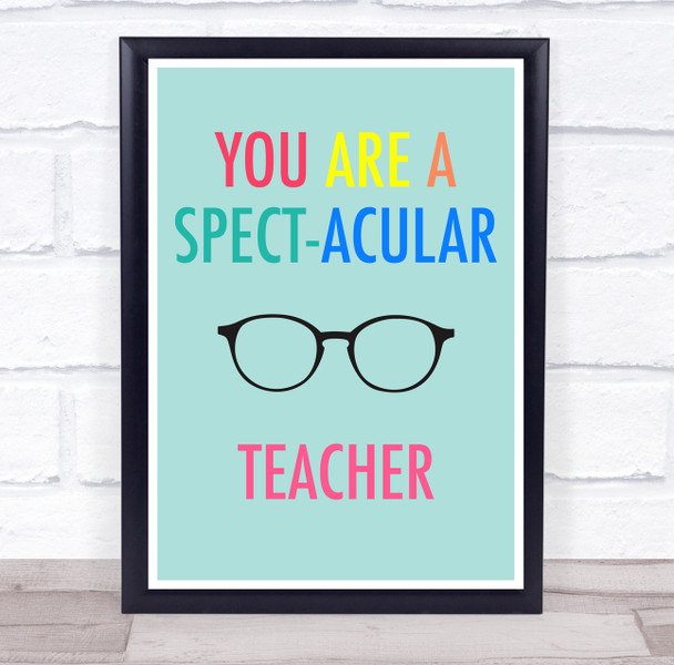 You Are A Spect-Acular Teacher Glasses Multicolour Personalised Wall Art Print