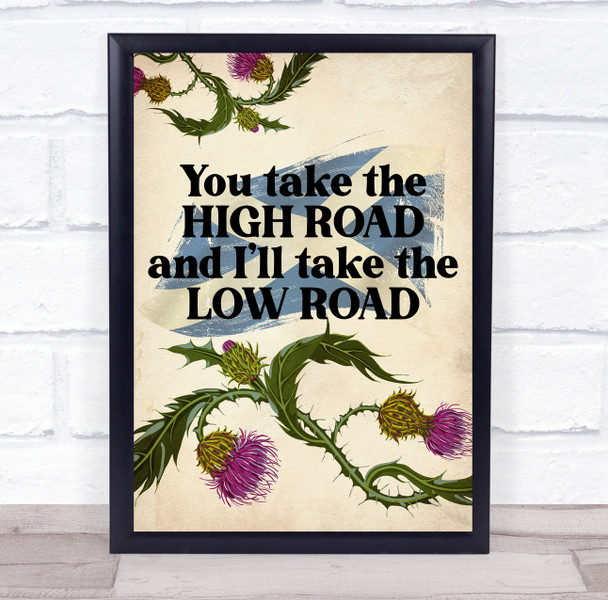 You Take The High Road And I Will Take The Low Road Wall Art Print