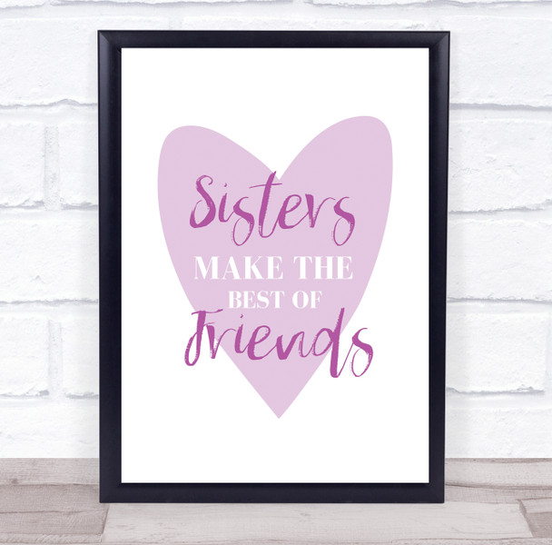 Sisters Make The Best Of Friends Heart Typographic Sister Birthday Gift Print