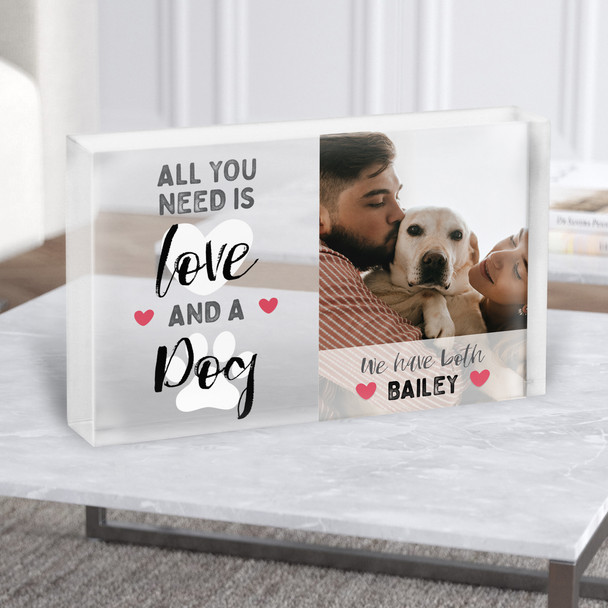 All You Need Is Love And A Dog Photo Personalised Gift Acrylic Block