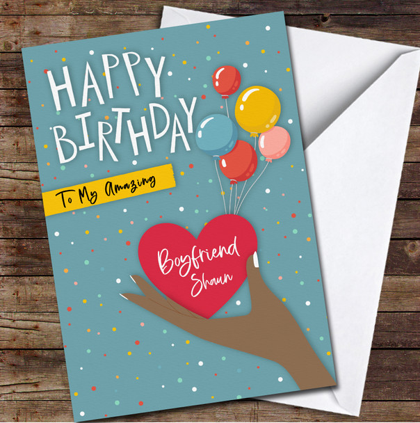 Amazing Boyfriend Balloons Hand Holding Heart Personalised Birthday Card