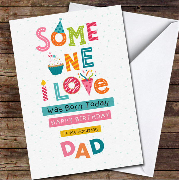 Dad White Background Someone I Love Any Text Personalised Birthday Card