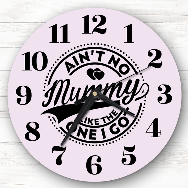 Ain't No Mummy Like The One I Got Personalised Gift Personalised Clock