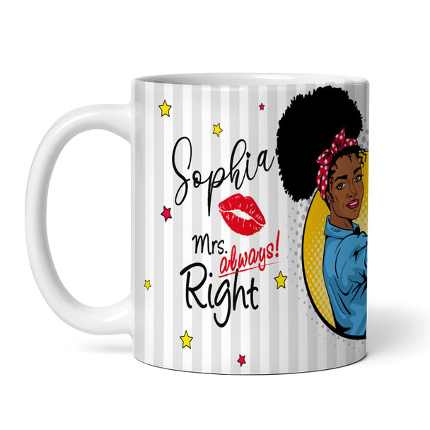 Mrs Always Right Strong Dark Skin Woman Tea Coffee Cup Gift Personalised Mug