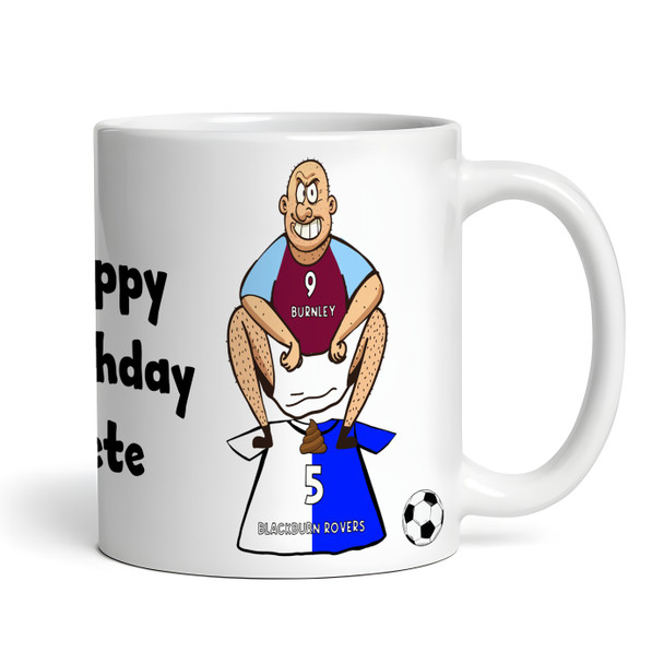 Burnley Shitting On Blackburn Funny Football Gift Team Rivalry Personalised Mug