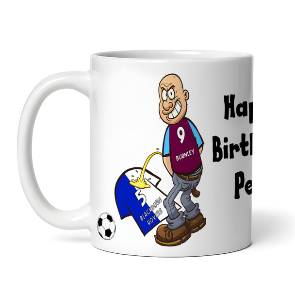 Burnley Weeing On Blackburn Funny Football Gift Team Rivalry Personalised Mug