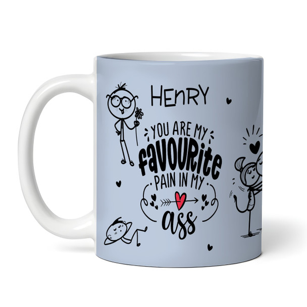 Favourite Pain In My Ass Blue Funny Gift Valentine's Day Gift Personalised Mug