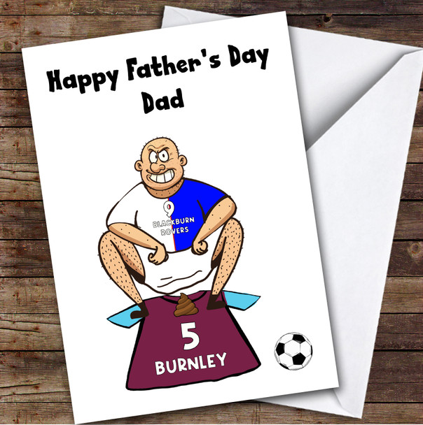 Blackburn Shitting On Burnley Funny Burnley Football Fan Father's Day Card