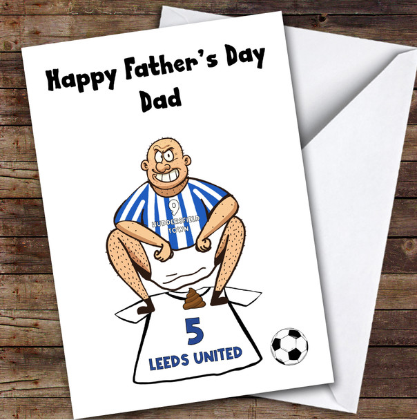 Huddersfield Shitting On Leeds Funny Leeds Football Fan Father's Day Card