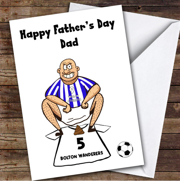 Wigan Shitting On Bolton Funny Bolton Football Fan Father's Day Card
