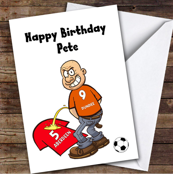 Dundee Weeing On Aberdeen Funny Aberdeen Football Fan Personalised Birthday Card