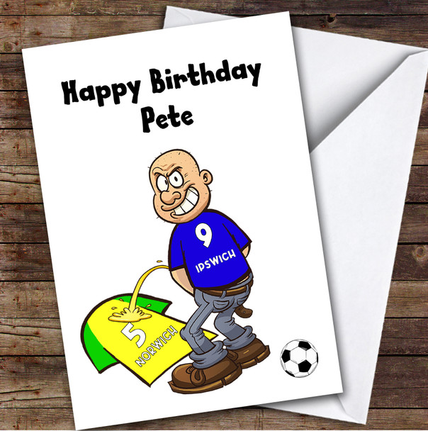 Ipswich Weeing On Norwich Funny Norwich Football Fan Personalised Birthday Card