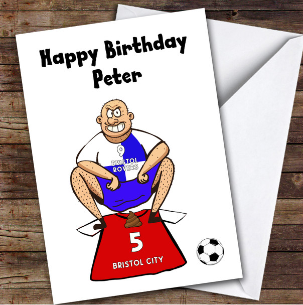 Rovers Shitting On Bristol C Funny Bristol C Football Fan Birthday Card