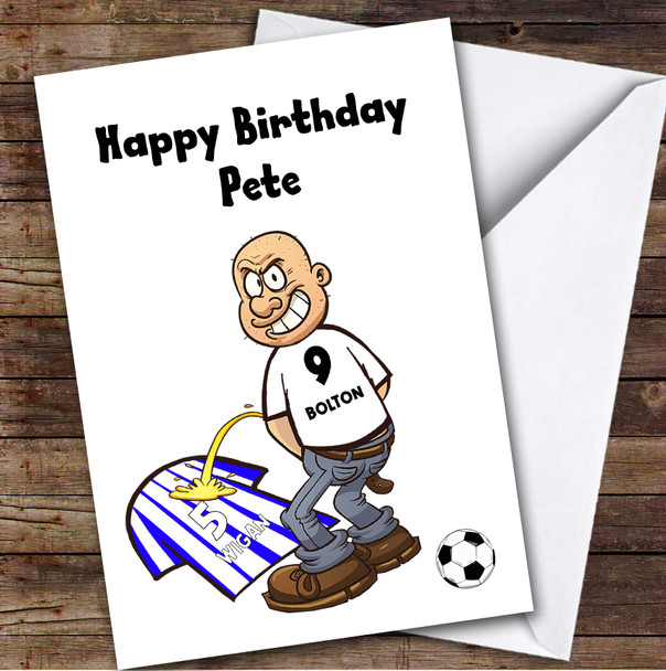 Bolton Weeing On Wigan Funny Wigan Football Fan Personalised Birthday Card