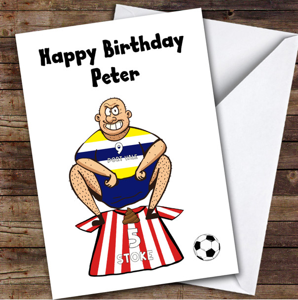 Vale Shitting On Stoke Funny Stoke Football Fan Personalised Birthday Card