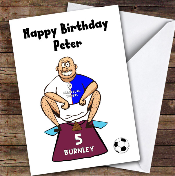 Blackburn Shitting On Burnley Funny Burnley Football Fan Birthday Card