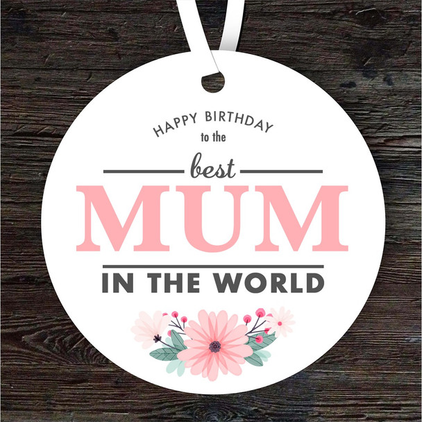 Best Mum In The World Birthday Gift Round Personalised Hanging Ornament