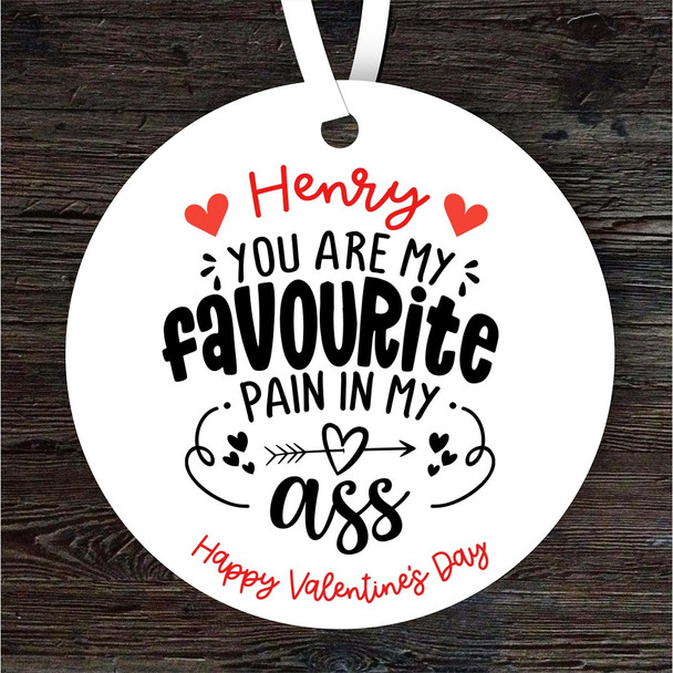 Favourite Pain In My Ass Valentine's Day Gift Round Personalised Ornament