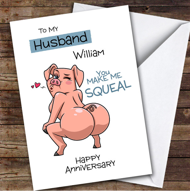 Personalised Husband You Make Me Squeal Funny Sexy Pig Happy Anniversary Card