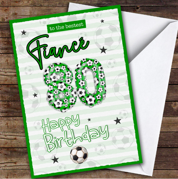 Personalised Fiance 80th Birthday Card Football Patterned Foil Balloon