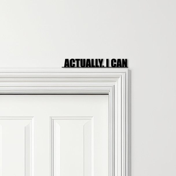 Door Topper Actually, I Can Quote Various Colours Top Of Door Frame Decor Sign