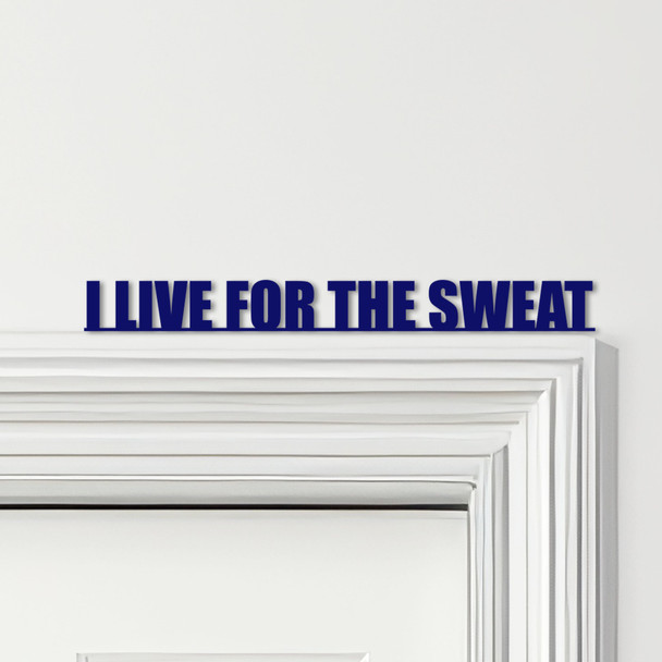 Door Topper I Live For The Sweat Fitness Gym Quote Various Colours Decor Sign