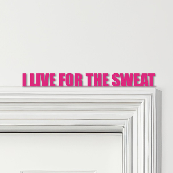 Door Topper I Live For The Sweat Fitness Gym Quote Various Colours Decor Sign