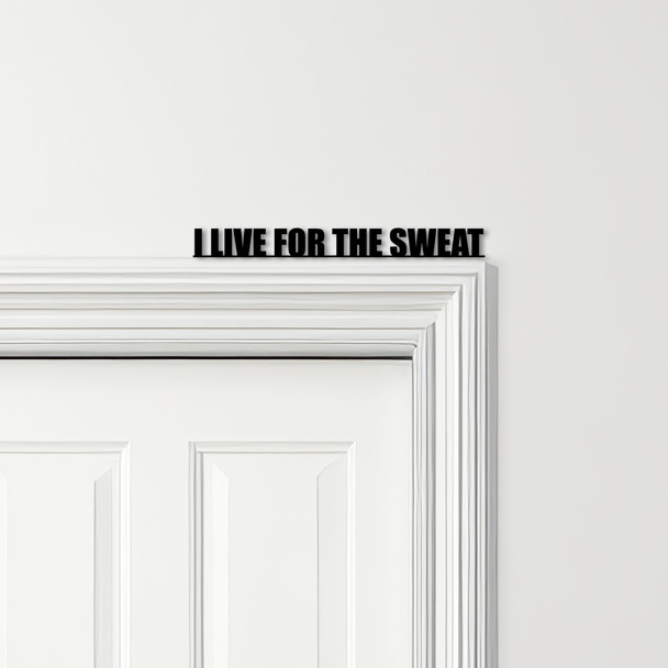 Door Topper I Live For The Sweat Fitness Gym Quote Various Colours Decor Sign